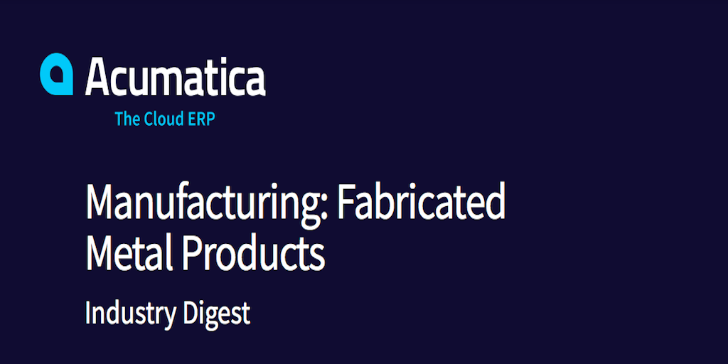 Acumatica Industry Digest Fabricated Metal Products
