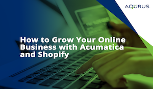 Grow Your Online Business with Acumatica and Shopify